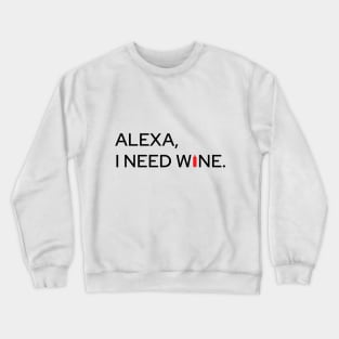 Alexa, I Need Wine Crewneck Sweatshirt